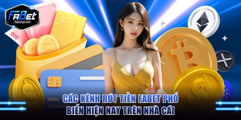 Các kênh rút tiền FABET phổ biến hiện nay trên nhà cái