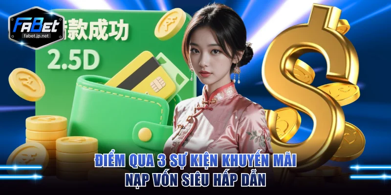 Điểm qua 3 sự kiện khuyến mãi nạp vốn siêu hấp dẫn