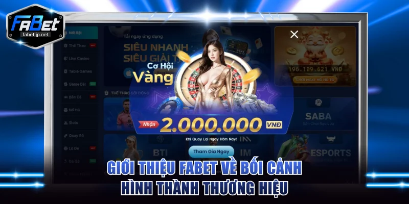 Giới thiệu FABET về bối cảnh hình thành thương hiệu