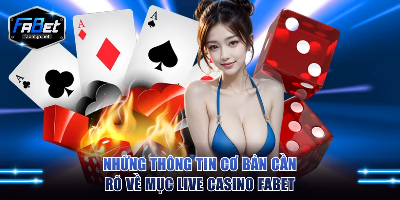 Những thông tin cơ bản cần rõ về mục live casino FABET