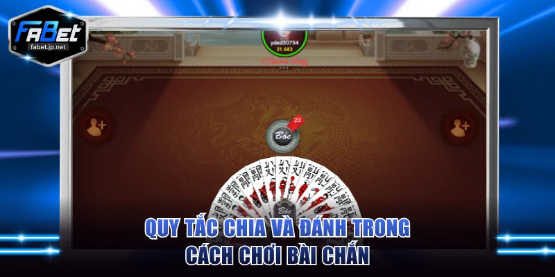Quy tắc chia và đánh trong cách chơi bài chắn