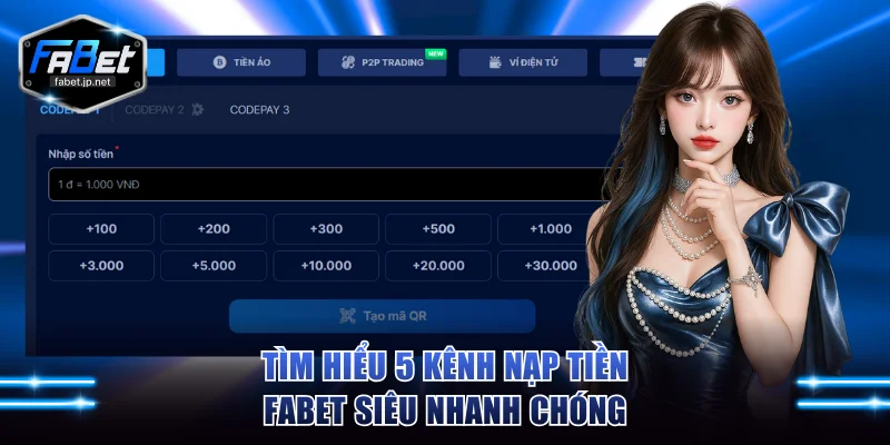 Tìm hiểu 5 kênh nạp tiền FABET siêu nhanh chóng