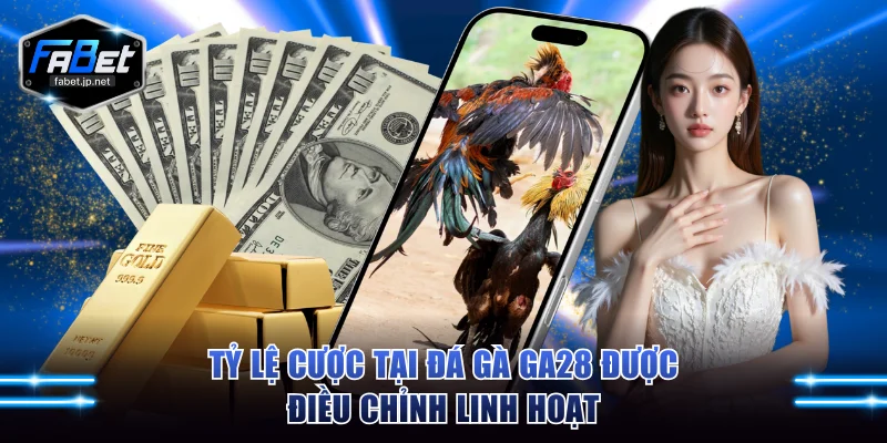 Tỷ lệ cược tại đá gà GA28 được điều chỉnh linh hoạt