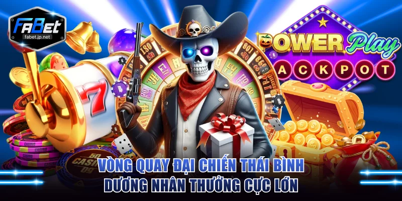 Vòng quay Đại Chiến Thái Bình Dương nhân thưởng cực lớn
