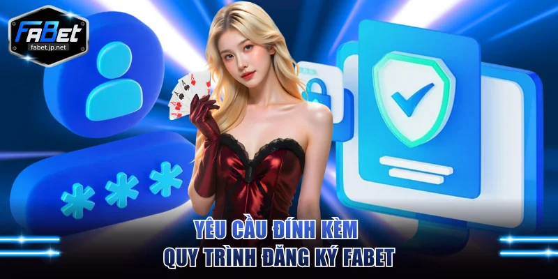 Yêu cầu đính kèm quy trình đăng ký FABET