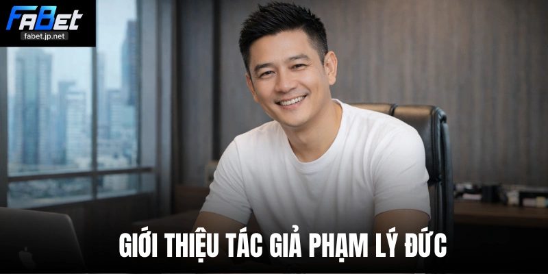 Giới thiệu tác giả Phạm Lý Đức
